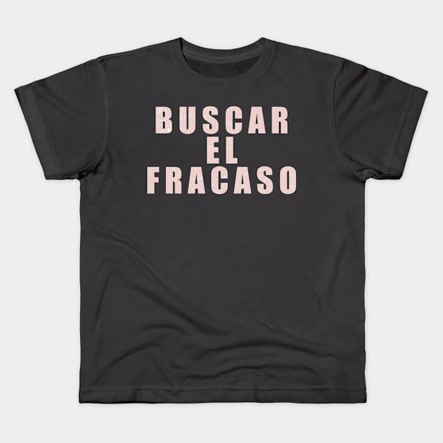 Buscar El Fracaso Kids T-Shirt by DrystalDesigns